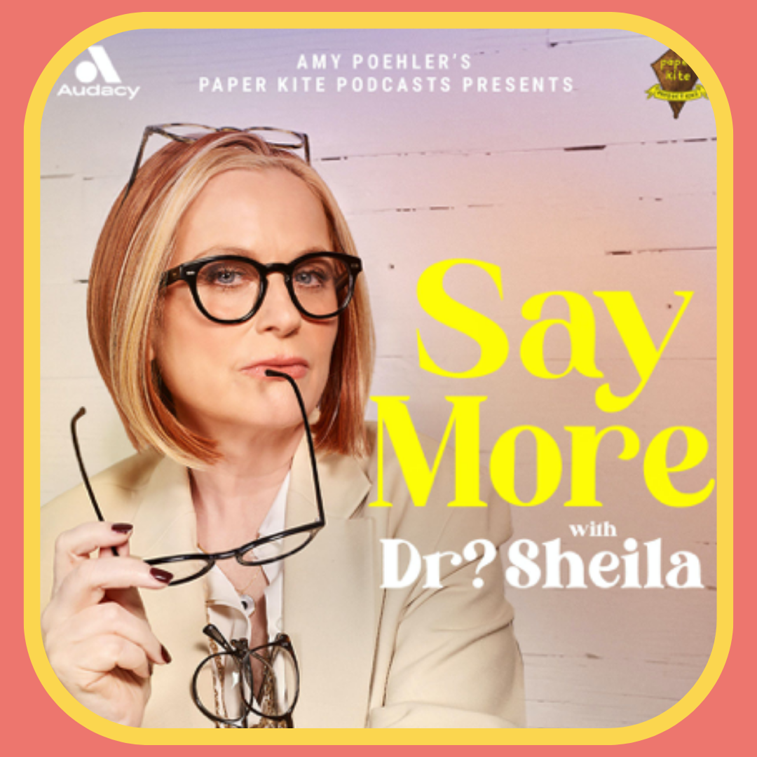Cover image for Amy Poehler's podcast, Say More with Dr? Sheila