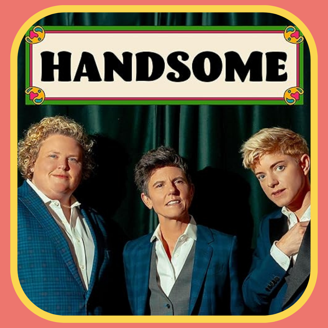 Podcast cover image for Handsome with Fortune Feimster, Tig Notaro, and Mae Martin