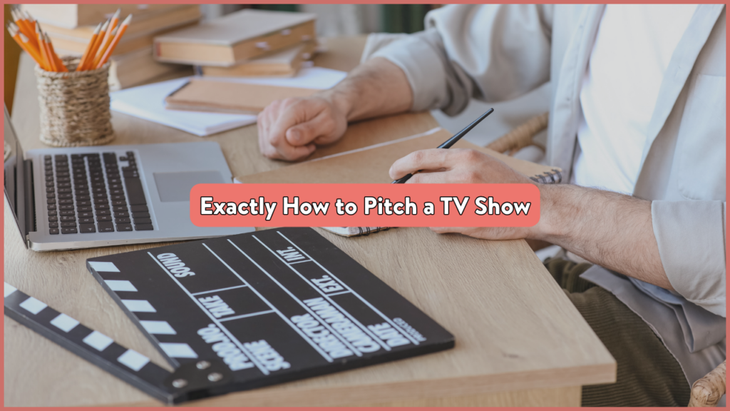 Exactly How to Pitch a TV Show