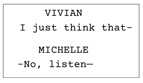 VIVIAN I just think that– MICHELLE –No, listen—